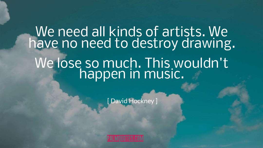 David Hockney Quotes: We need all kinds of