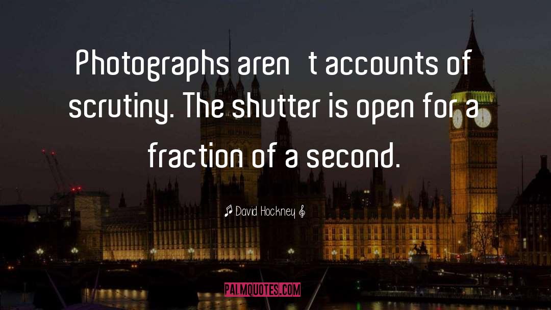 David Hockney Quotes: Photographs aren't accounts of scrutiny.