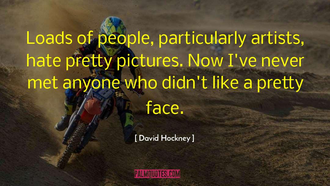 David Hockney Quotes: Loads of people, particularly artists,