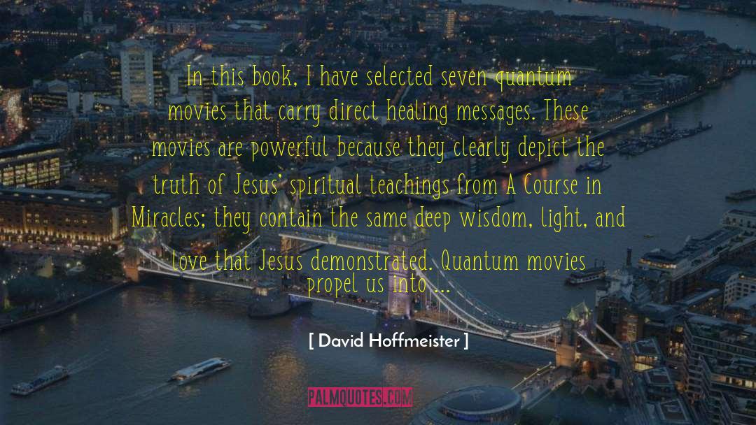 David Hoffmeister Quotes: In this book, I have