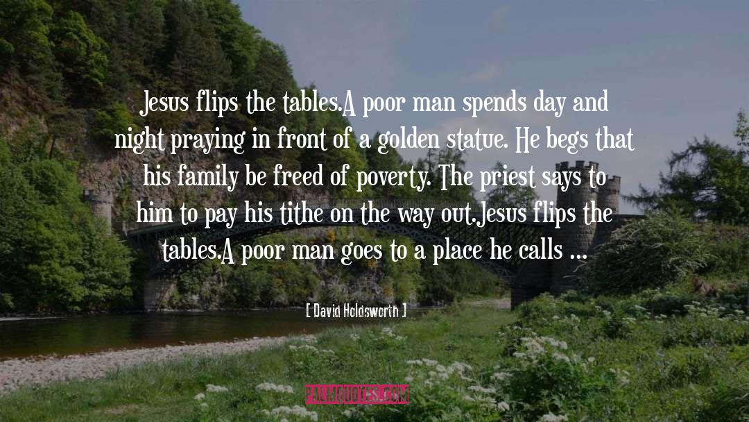 David Holdsworth Quotes: Jesus flips the tables.<br /><br