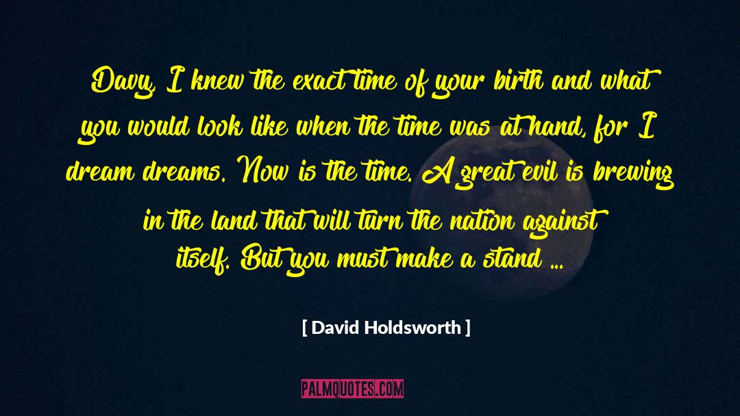 David Holdsworth Quotes: Davy, I knew the exact