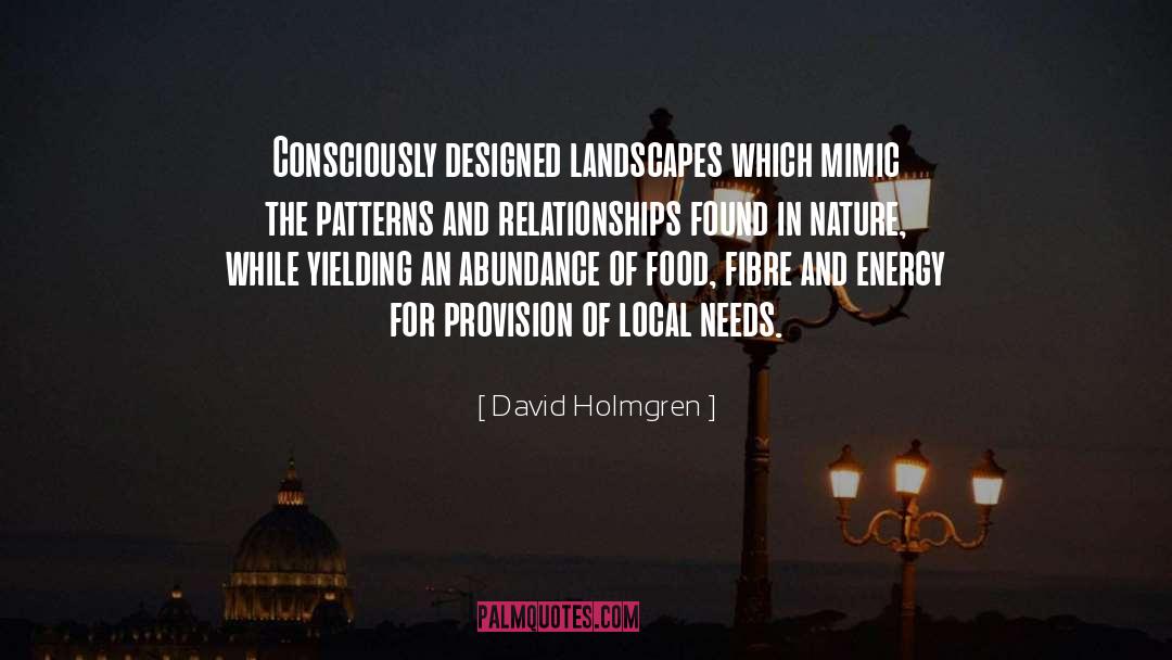 David Holmgren Quotes: Consciously designed landscapes which mimic