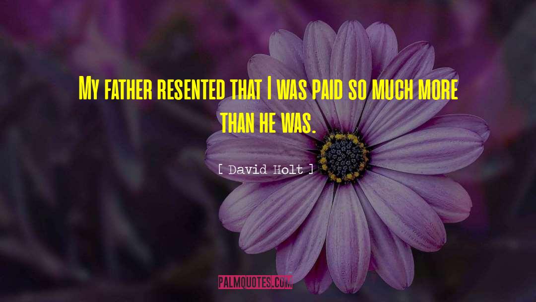 David Holt Quotes: My father resented that I