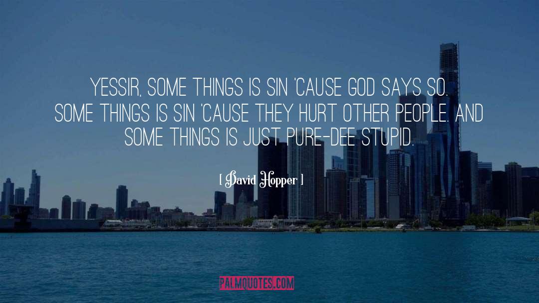 David Hopper Quotes: Yessir, some things is sin