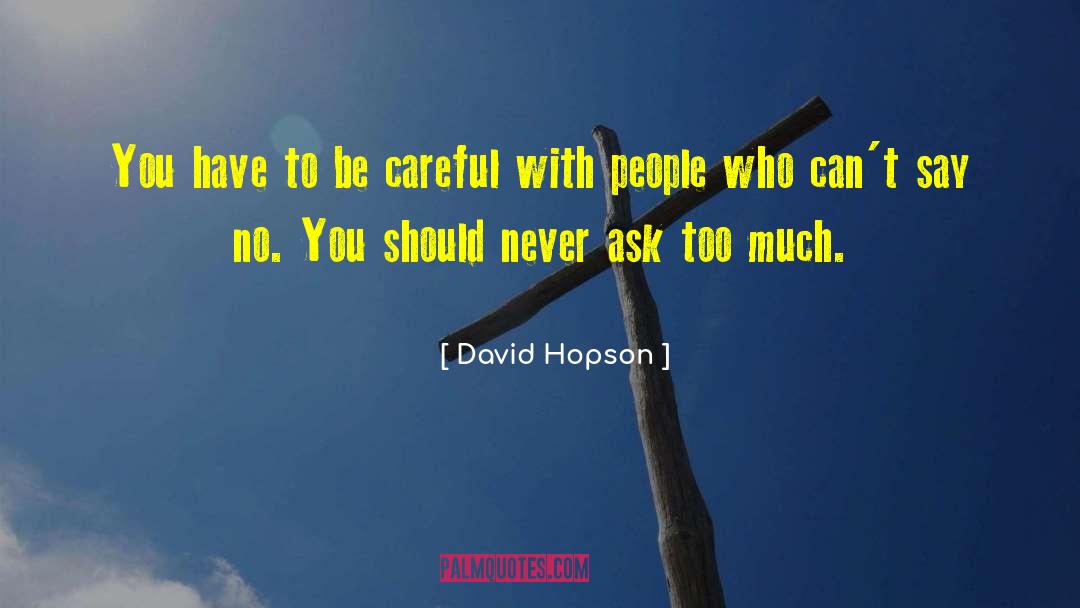 David Hopson Quotes: You have to be careful