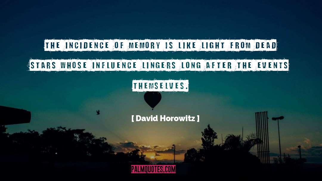 David Horowitz Quotes: The incidence of memory is
