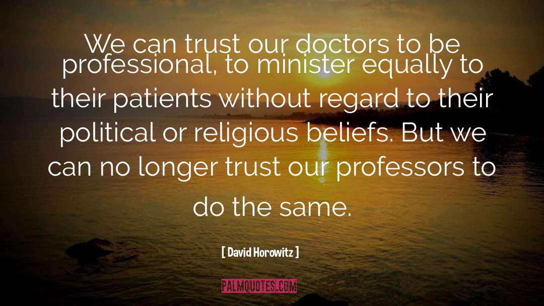 David Horowitz Quotes: We can trust our doctors
