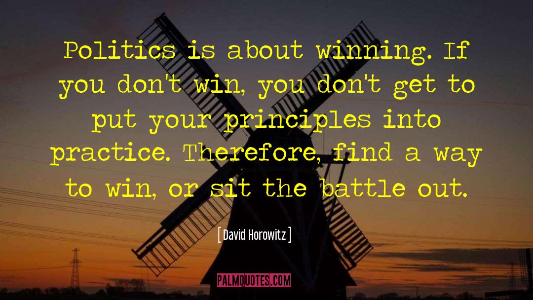 David Horowitz Quotes: Politics is about winning. If
