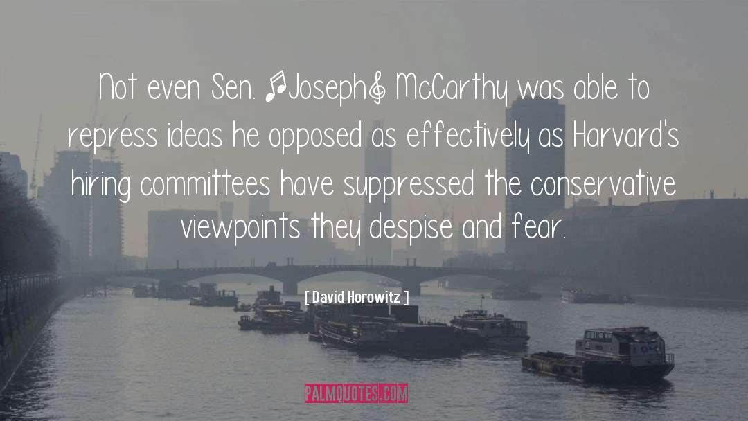 David Horowitz Quotes: Not even Sen. [Joseph] McCarthy