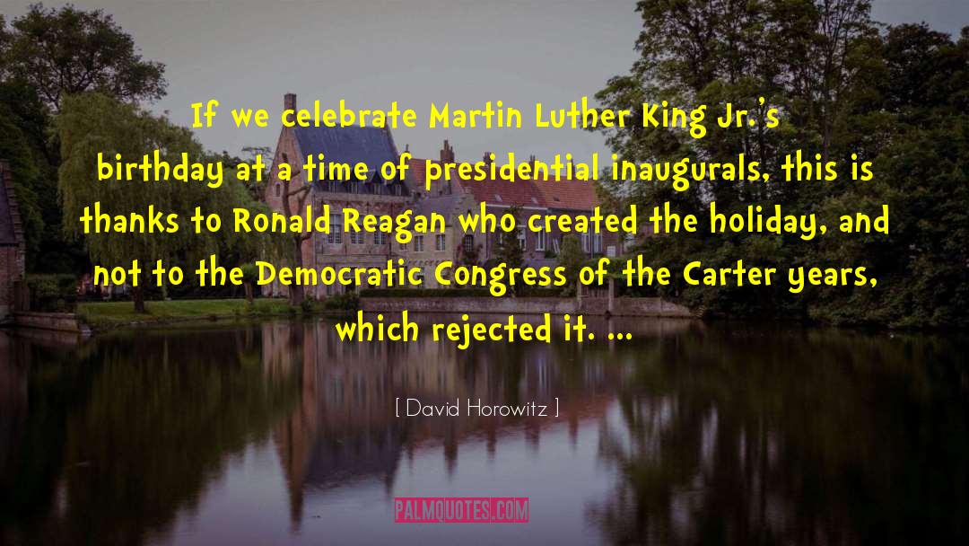 David Horowitz Quotes: If we celebrate Martin Luther