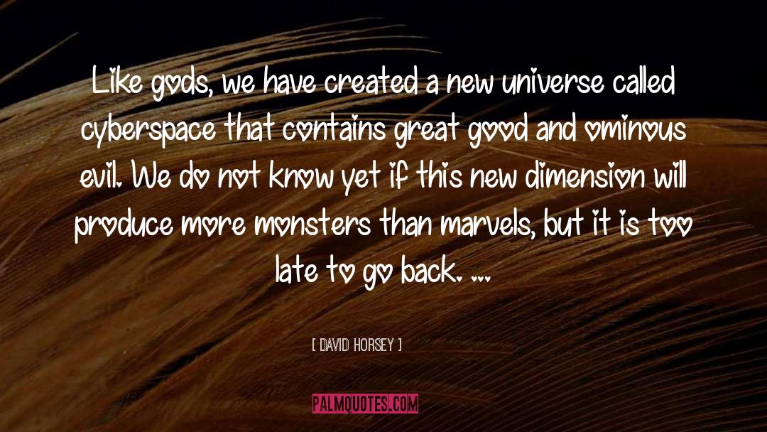 David Horsey Quotes: Like gods, we have created