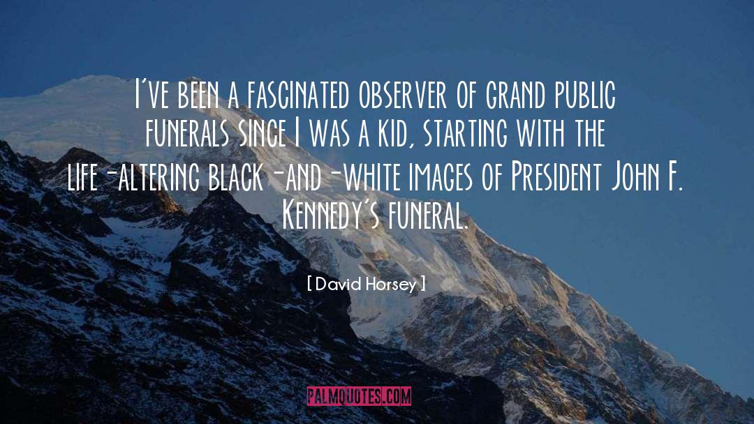 David Horsey Quotes: I've been a fascinated observer