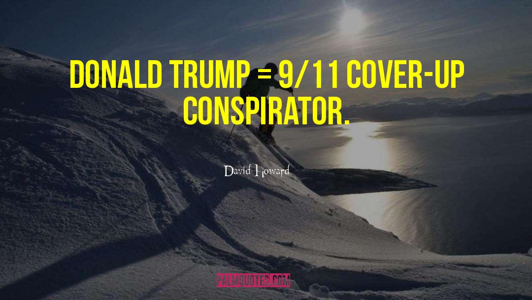 David Howard Quotes: Donald Trump = 9/11 cover-up
