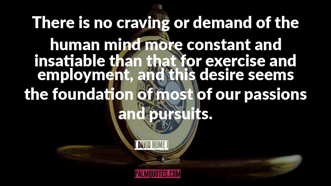 David Hume Quotes: There is no craving or