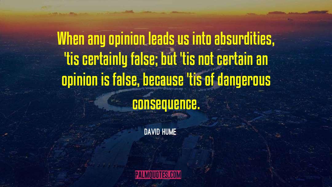 David Hume Quotes: When any opinion leads us