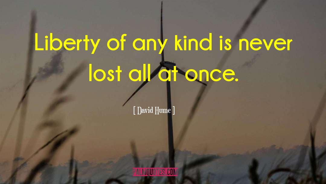 David Hume Quotes: Liberty of any kind is
