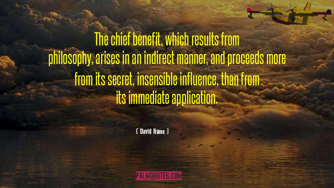 David Hume Quotes: The chief benefit, which results