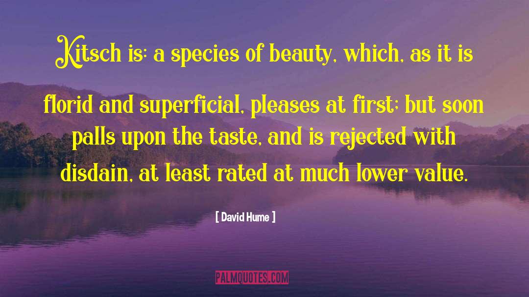 David Hume Quotes: Kitsch is: a species of