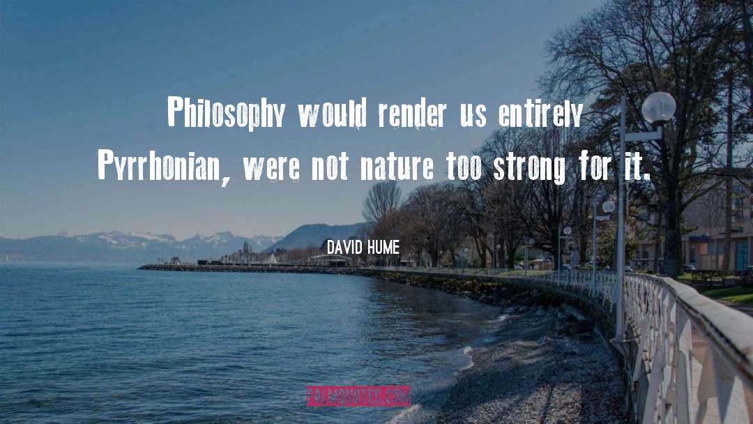David Hume Quotes: Philosophy would render us entirely