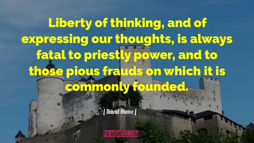 David Hume Quotes: Liberty of thinking, and of