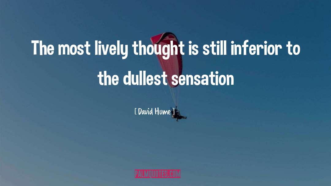 David Hume Quotes: The most lively thought is