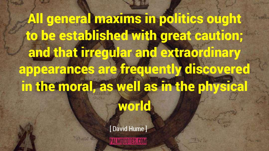 David Hume Quotes: All general maxims in politics