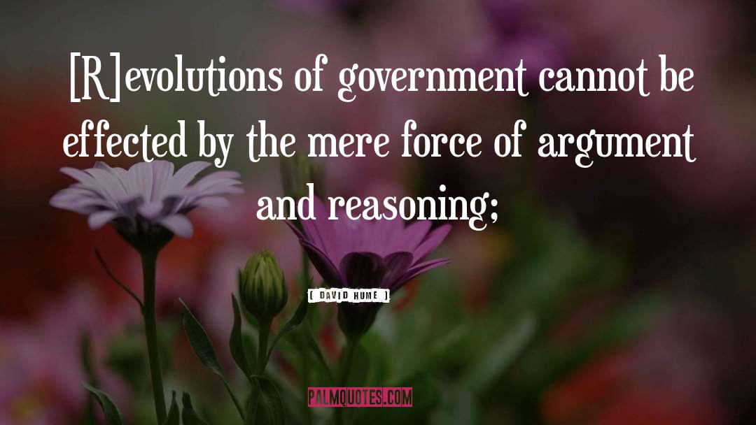 David Hume Quotes: [R]evolutions of government cannot be