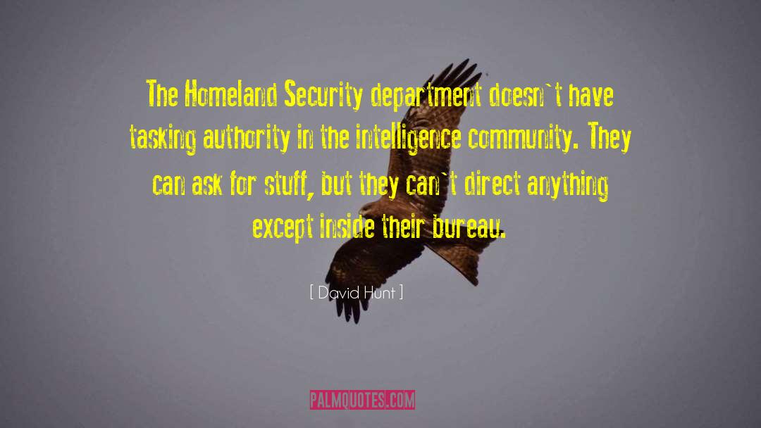 David Hunt Quotes: The Homeland Security department doesn't