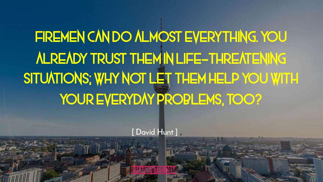 David Hunt Quotes: Firemen can do almost everything.