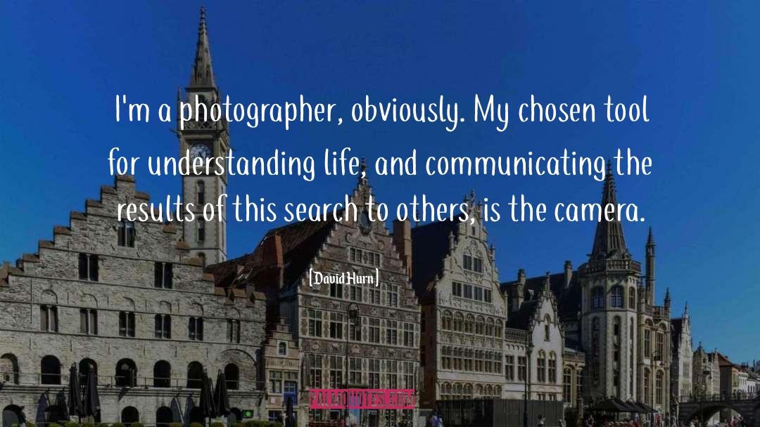 David Hurn Quotes: I'm a photographer, obviously. My