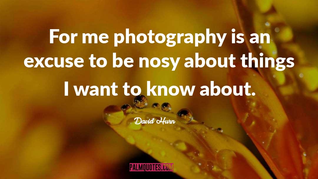 David Hurn Quotes: For me photography is an