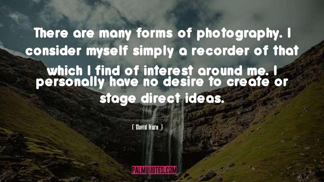 David Hurn Quotes: There are many forms of