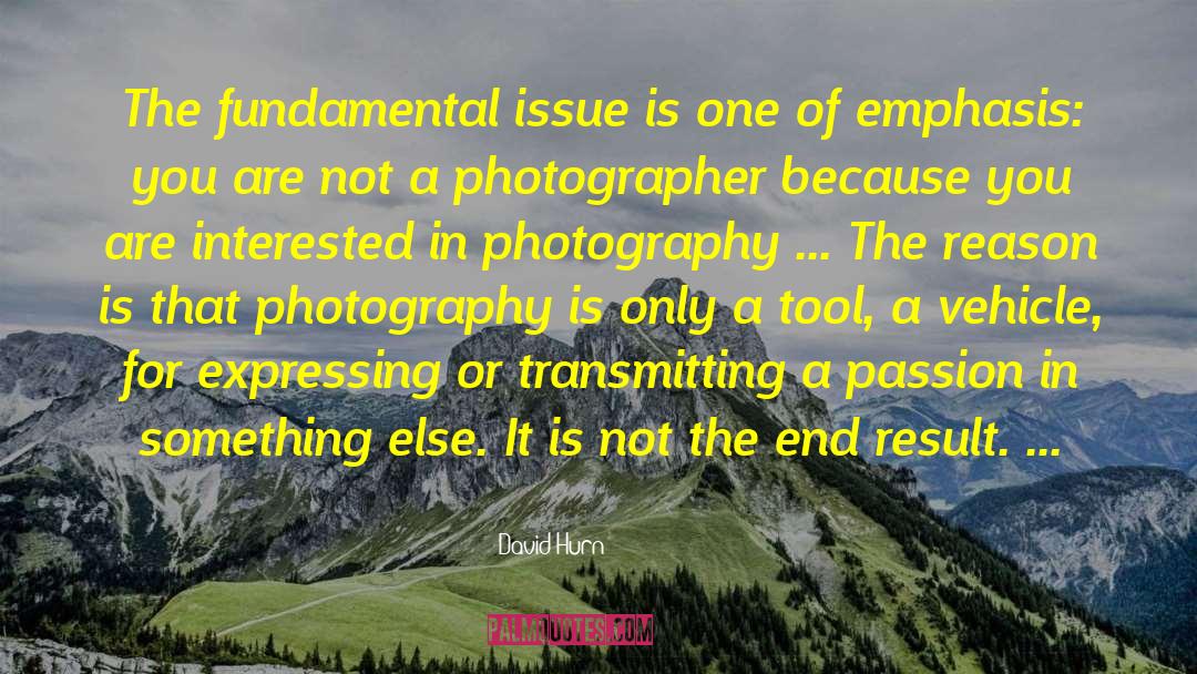 David Hurn Quotes: The fundamental issue is one