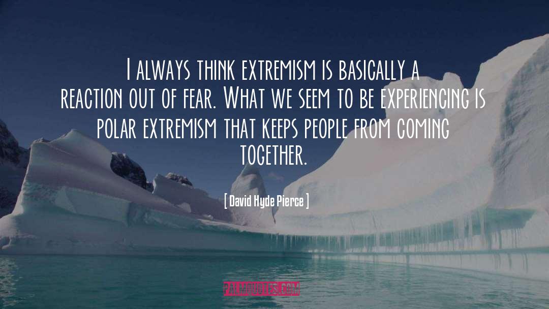 David Hyde Pierce Quotes: I always think extremism is