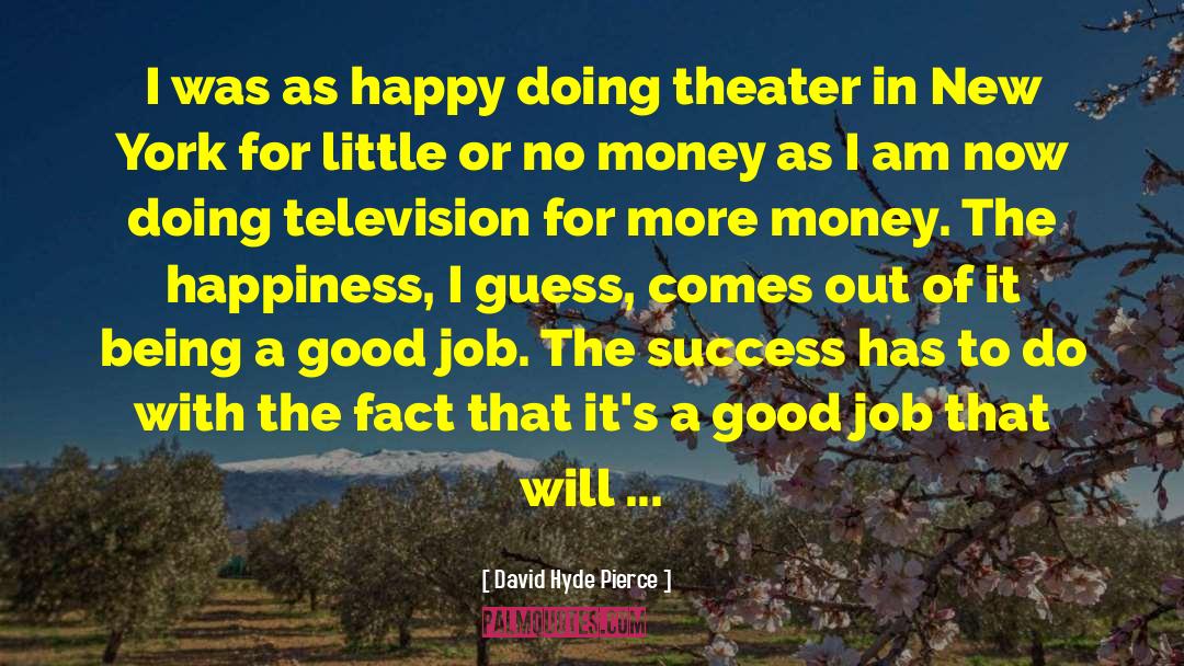 David Hyde Pierce Quotes: I was as happy doing