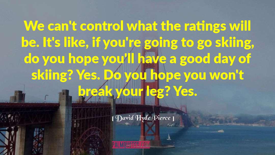David Hyde Pierce Quotes: We can't control what the
