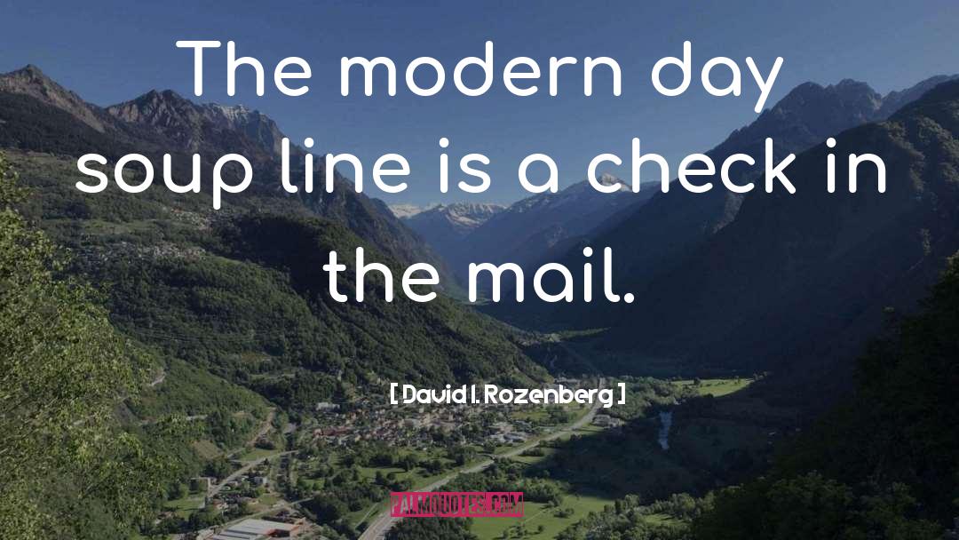 David I. Rozenberg Quotes: The modern day soup line