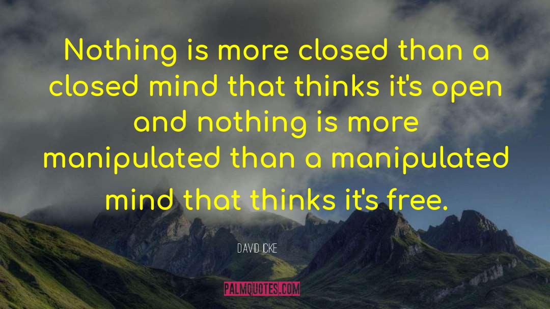 David Icke Quotes: Nothing is more closed than