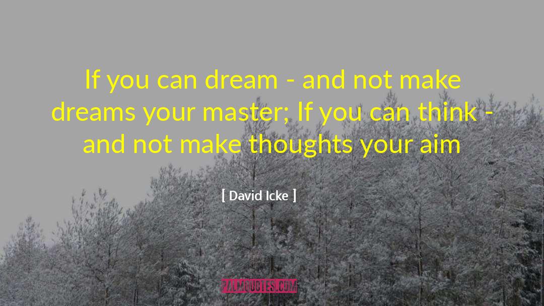 David Icke Quotes: If you can dream -