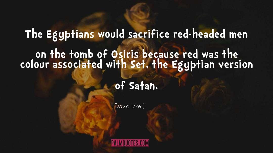 David Icke Quotes: The Egyptians would sacrifice red-headed
