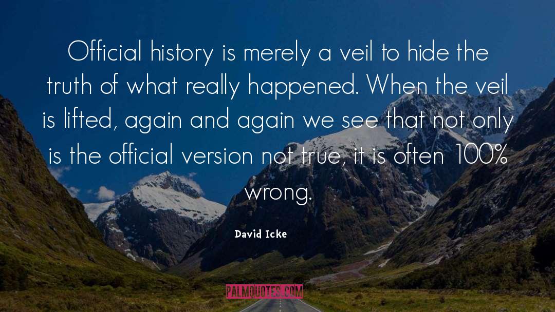 David Icke Quotes: Official history is merely a