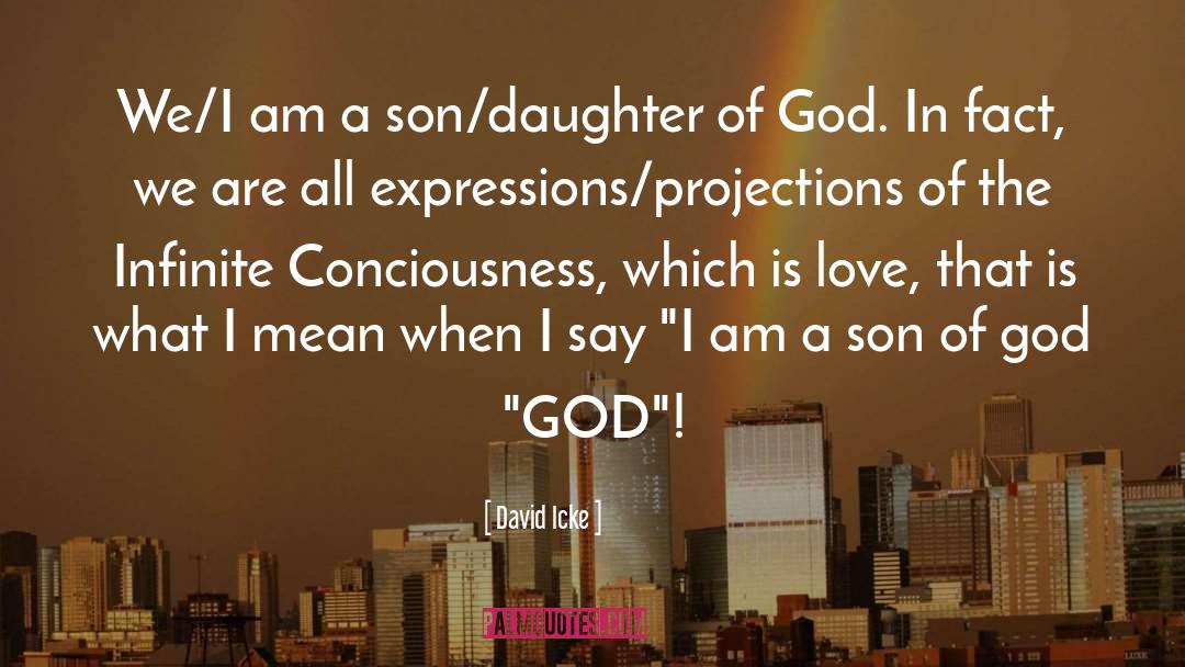 David Icke Quotes: We/I am a son/daughter of