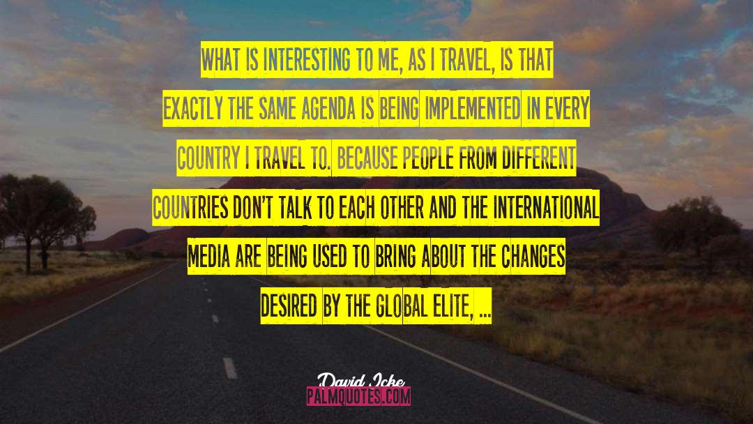 David Icke Quotes: What is interesting to me,