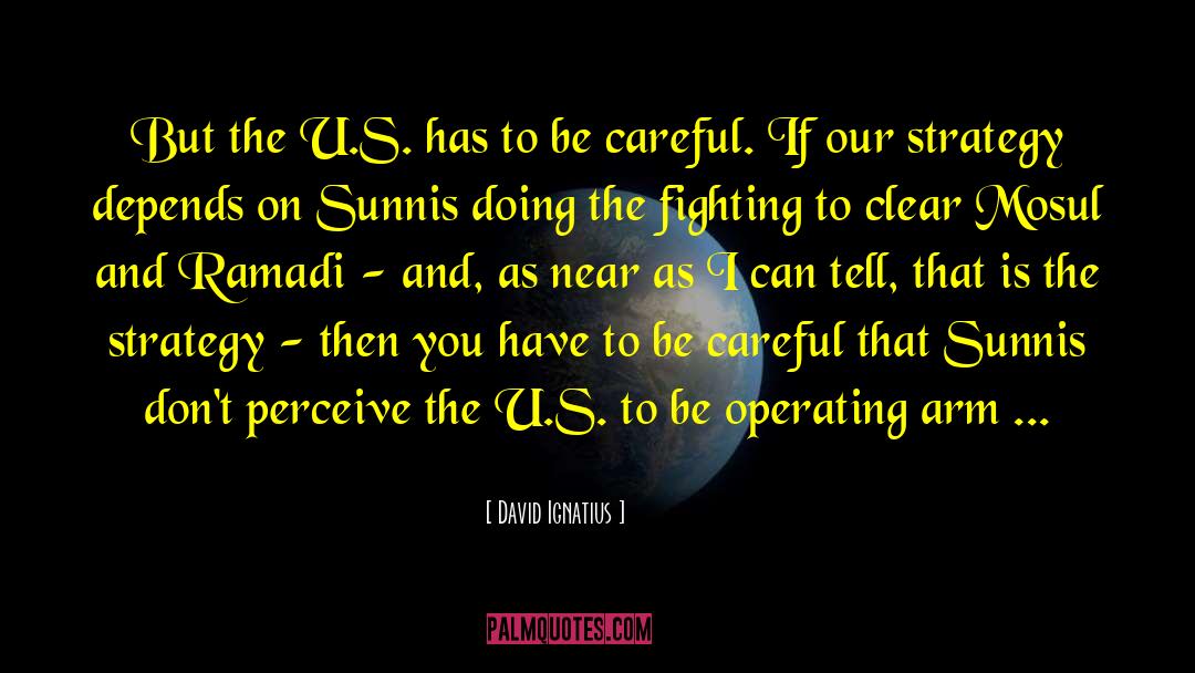 David Ignatius Quotes: But the U.S. has to