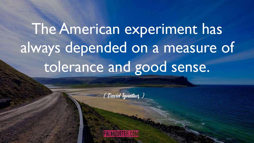 David Ignatius Quotes: The American experiment has always
