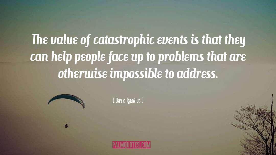David Ignatius Quotes: The value of catastrophic events