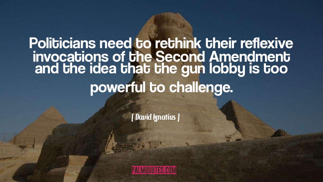 David Ignatius Quotes: Politicians need to rethink their