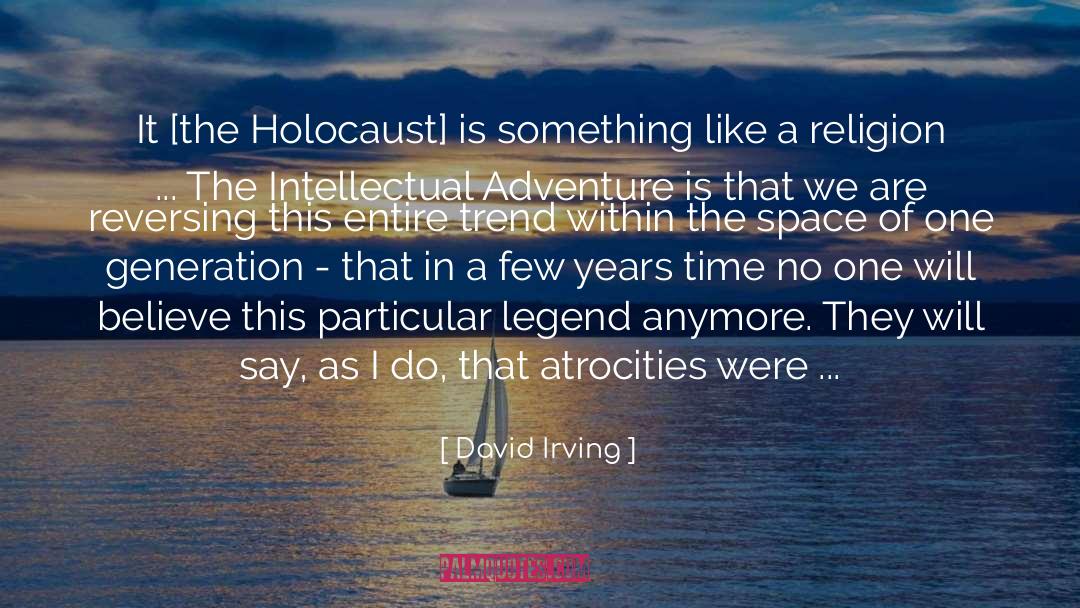 David Irving Quotes: It [the Holocaust] is something