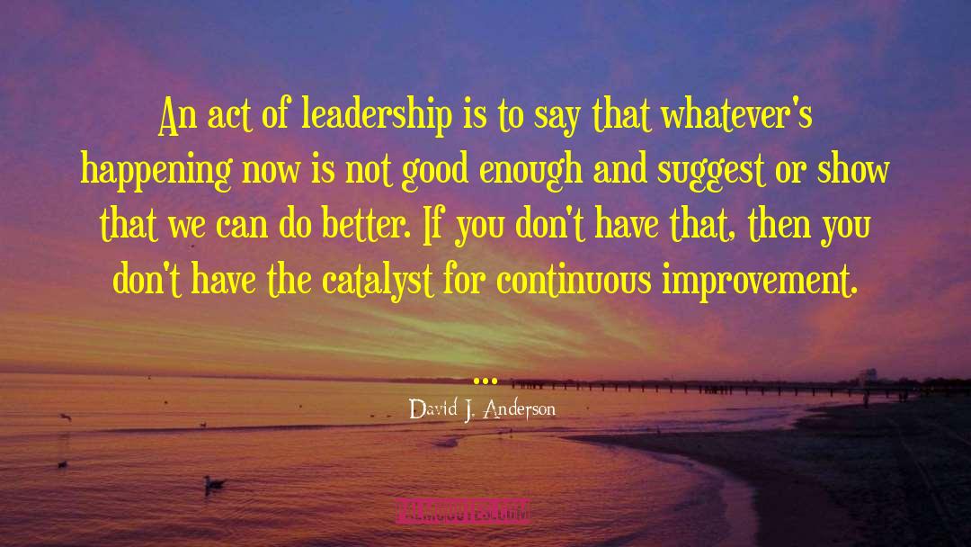 David J. Anderson Quotes: An act of leadership is